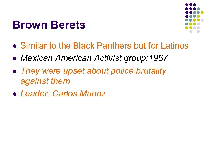 Brown Berets l l Similar to the Black Panthers but for Latinos Mexican American