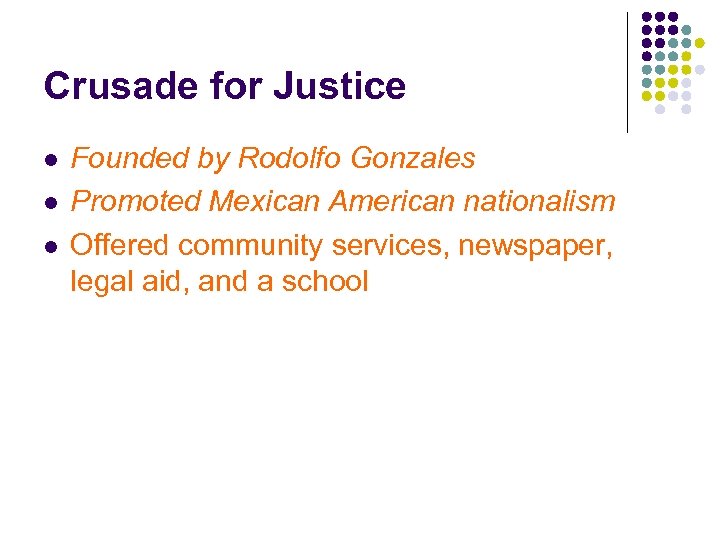 Crusade for Justice l l l Founded by Rodolfo Gonzales Promoted Mexican American nationalism