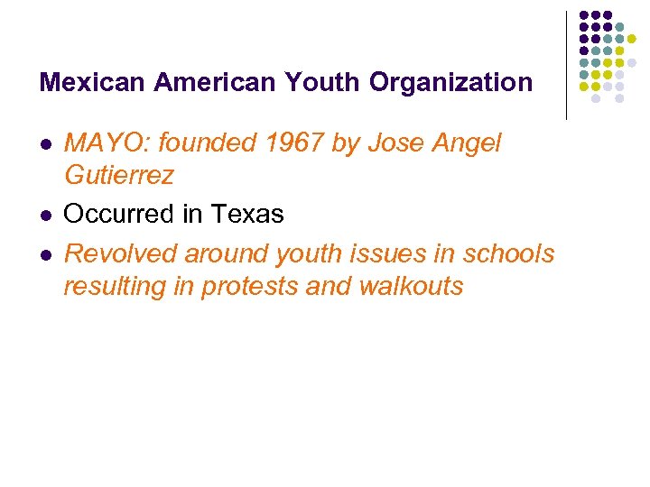 Mexican American Youth Organization l l l MAYO: founded 1967 by Jose Angel Gutierrez