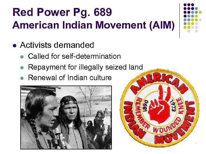 Red Power Pg. 689 American Indian Movement (AIM) l Activists demanded l l l