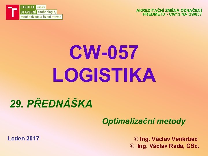 AKREDITAČNÍ ZMĚNA OZNAČENÍ PŘEDMĚTU - CW 13 NA CW 057 CW-057 LOGISTIKA 29. PŘEDNÁŠKA
