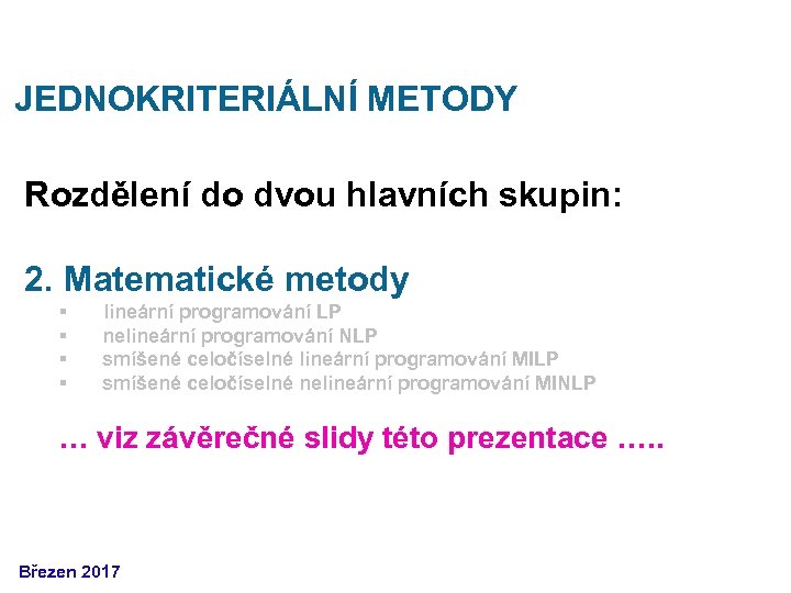 JEDNOKRITERIÁLNÍ METODY Rozdělení do dvou hlavních skupin: 2. Matematické metody § § lineární programování