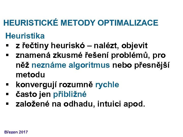 HEURISTICKÉ METODY OPTIMALIZACE Heuristika § z řečtiny heuriskó – nalézt, objevit § znamená zkusmé
