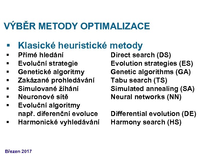 VÝBĚR METODY OPTIMALIZACE § Klasické heuristické metody § § § § Přímé hledání Evoluční