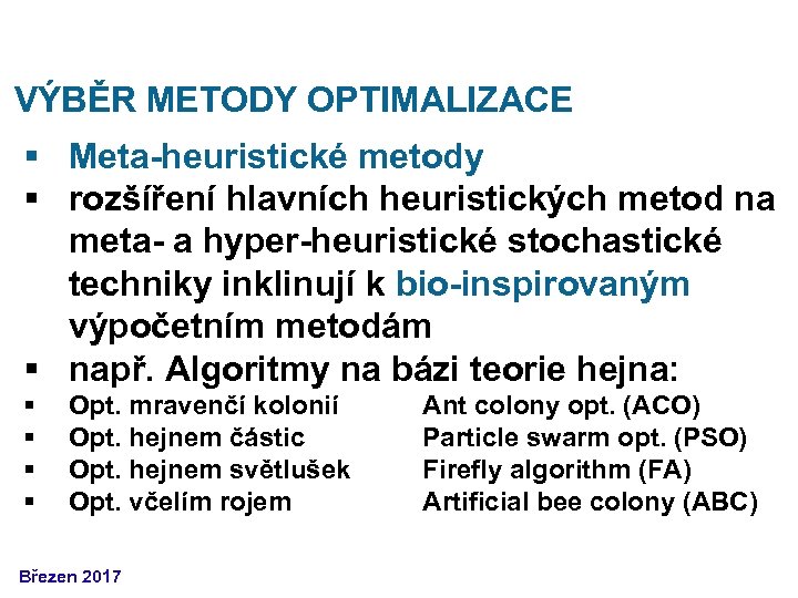 VÝBĚR METODY OPTIMALIZACE § Meta-heuristické metody § rozšíření hlavních heuristických metod na meta- a