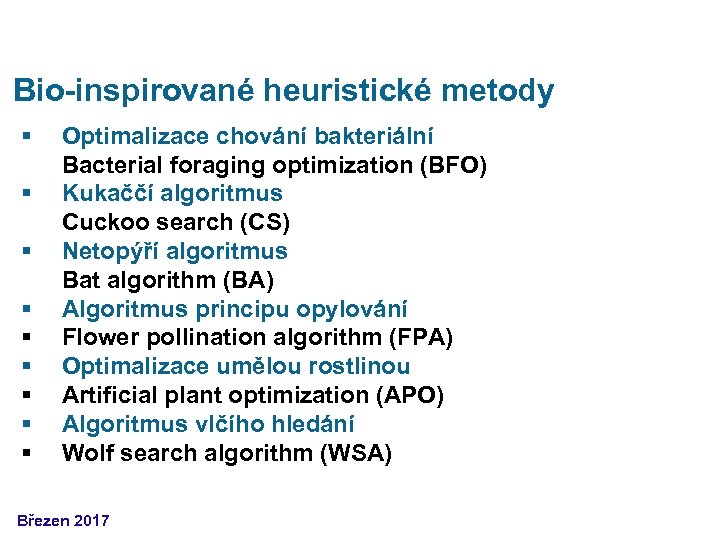 Bio-inspirované heuristické metody § § § § § Optimalizace chování bakteriální Bacterial foraging optimization