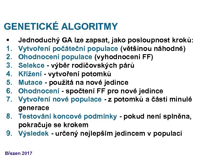 GENETICKÉ ALGORITMY § 1. 2. 3. 4. 5. 6. 7. Jednoduchý GA lze zapsat,