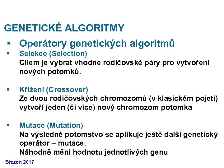GENETICKÉ ALGORITMY § Operátory genetických algoritmů § Selekce (Selection) Cílem je vybrat vhodné rodičovské