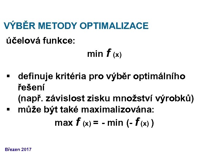 VÝBĚR METODY OPTIMALIZACE účelová funkce: min f (x) § definuje kritéria pro výběr optimálního