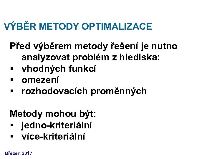 VÝBĚR METODY OPTIMALIZACE Před výběrem metody řešení je nutno analyzovat problém z hlediska: §
