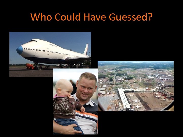 Who Could Have Guessed? 