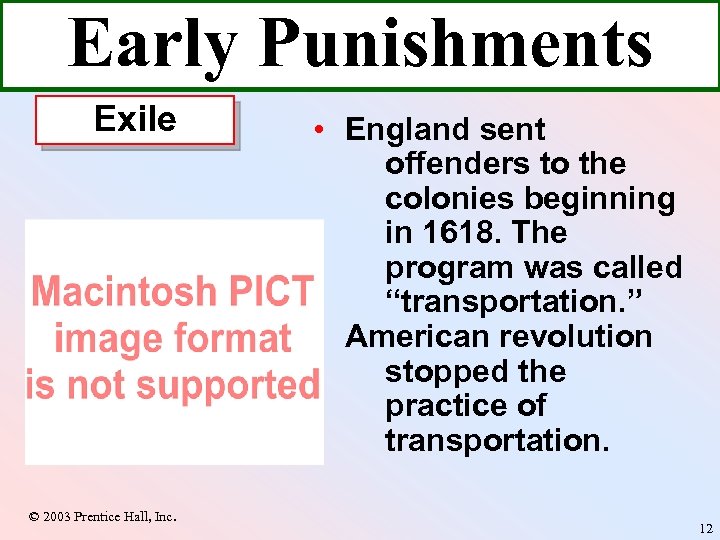Early Punishments Exile © 2003 Prentice Hall, Inc. • England sent offenders to the
