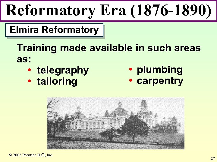 Reformatory Era (1876 -1890) Elmira Reformatory Training made available in such areas as: •