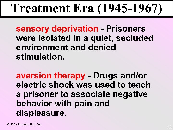 Treatment Era (1945 -1967) sensory deprivation - Prisoners were isolated in a quiet, secluded