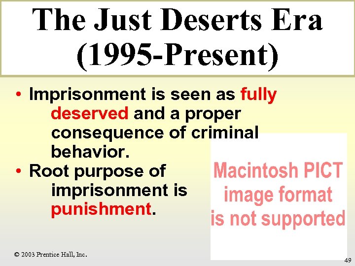 The Just Deserts Era (1995 -Present) • Imprisonment is seen as fully deserved and