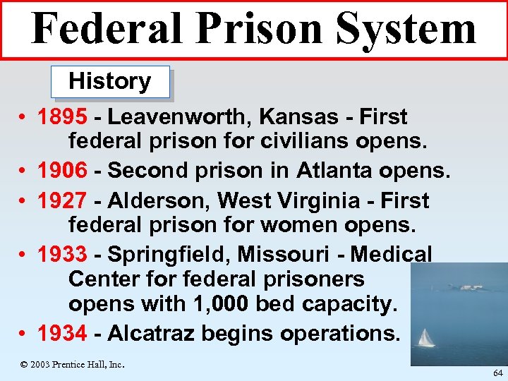 Federal Prison System History • 1895 - Leavenworth, Kansas - First federal prison for
