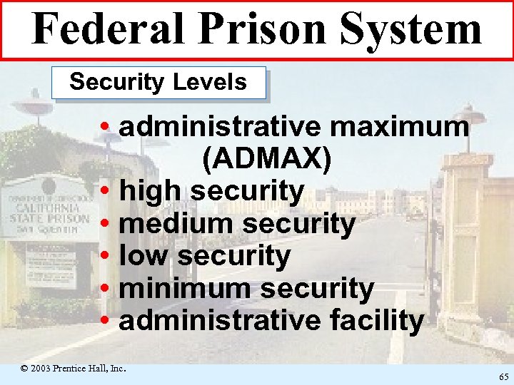 Federal Prison System Security Levels • administrative maximum (ADMAX) • high security • medium