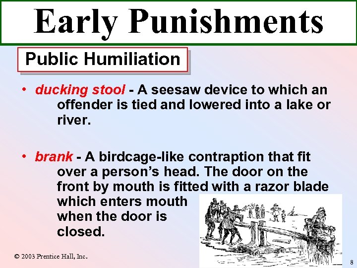 Early Punishments Public Humiliation • ducking stool - A seesaw device to which an