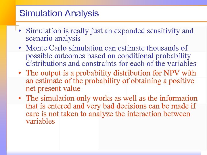 Simulation Analysis • Simulation is really just an expanded sensitivity and scenario analysis •