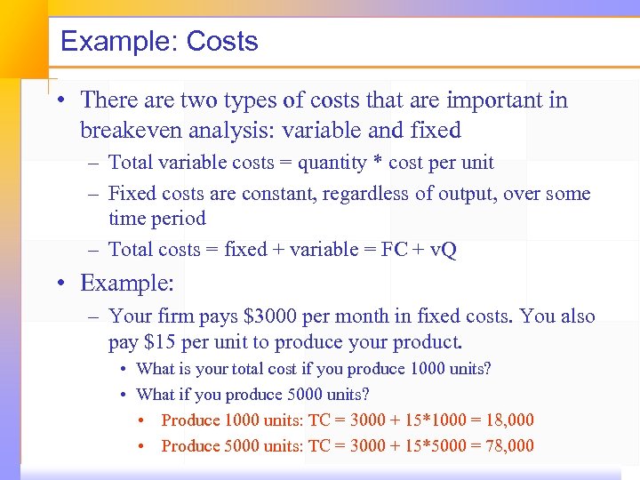 Example: Costs • There are two types of costs that are important in breakeven