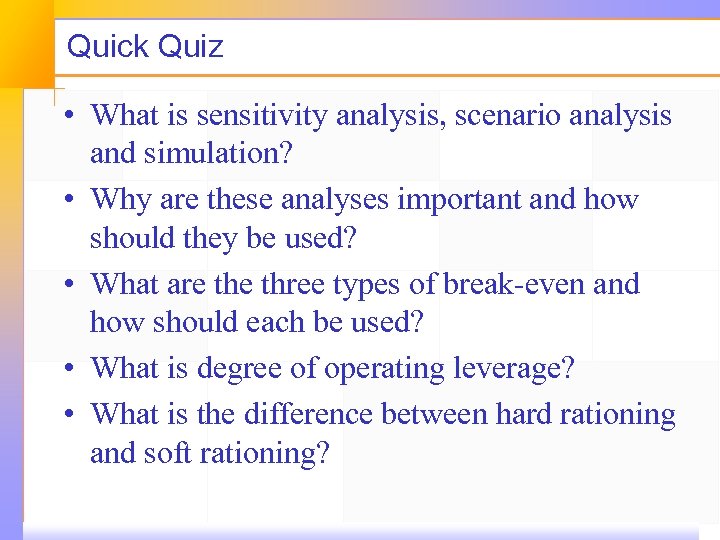 Quick Quiz • What is sensitivity analysis, scenario analysis and simulation? • Why are