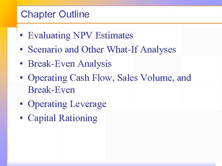 Chapter Outline • • Evaluating NPV Estimates Scenario and Other What-If Analyses Break-Even Analysis