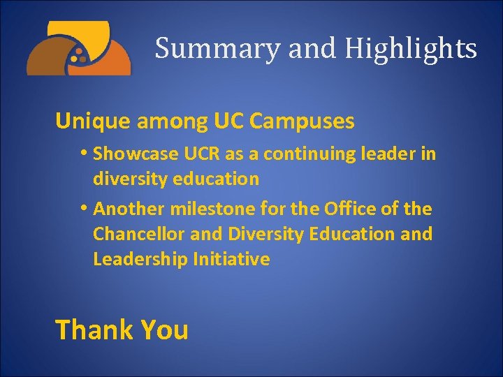Summary and Highlights Unique among UC Campuses • Showcase UCR as a continuing leader