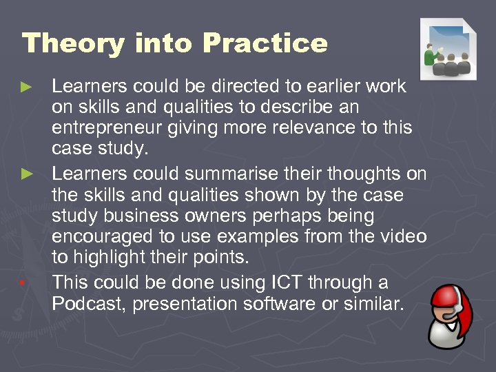 Theory into Practice Learners could be directed to earlier work on skills and qualities