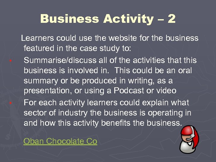 Business Activity – 2 • • Learners could use the website for the business