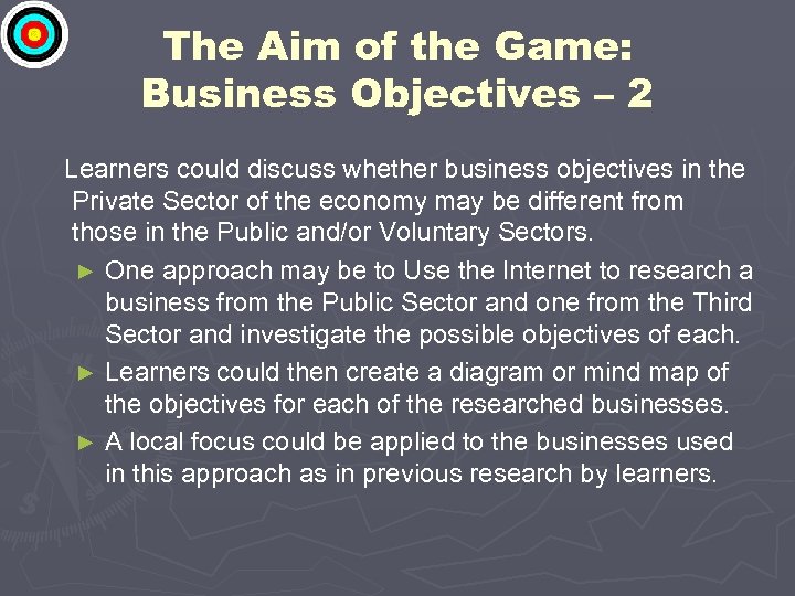 The Aim of the Game: Business Objectives – 2 Learners could discuss whether business