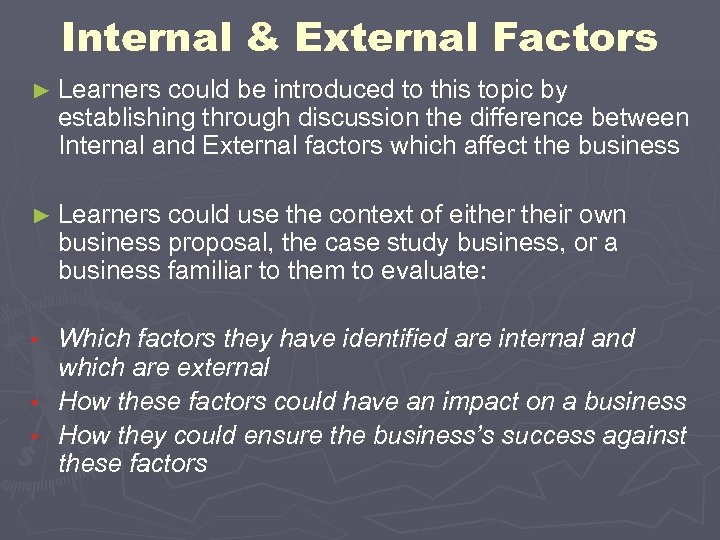 Internal & External Factors ► Learners could be introduced to this topic by establishing