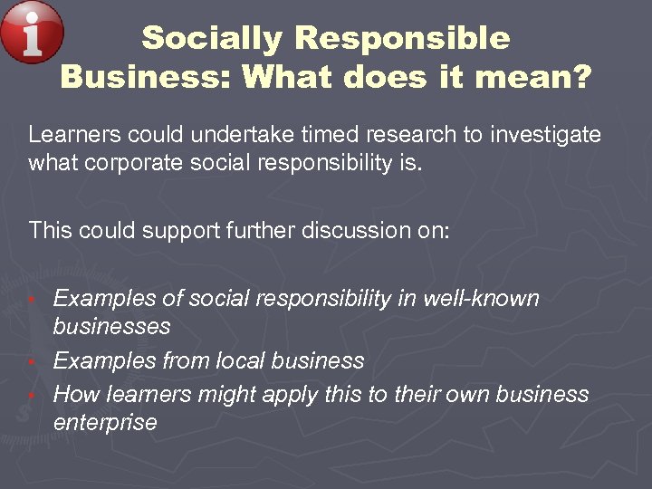 Socially Responsible Business: What does it mean? Learners could undertake timed research to investigate