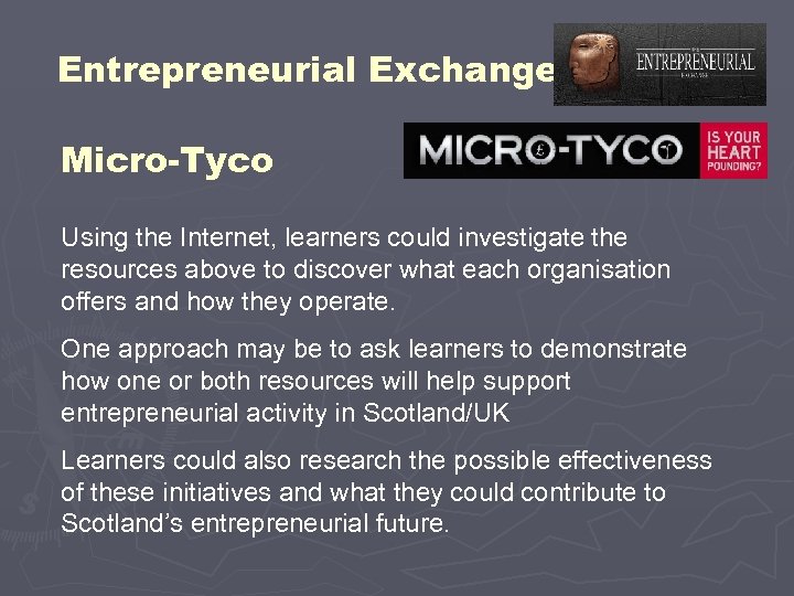 Entrepreneurial Exchange Micro-Tyco Using the Internet, learners could investigate the resources above to discover