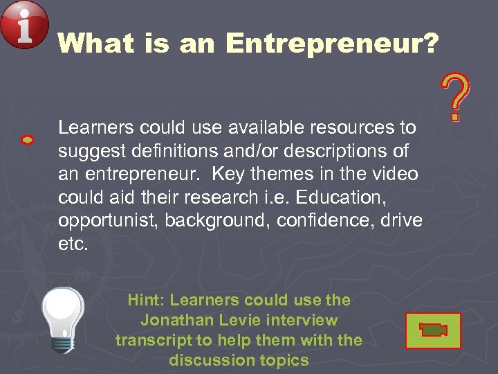 What is an Entrepreneur? Learners could use available resources to suggest definitions and/or descriptions