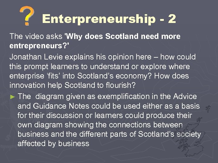 Enterpreneurship - 2 The video asks 'Why does Scotland need more entrepreneurs? ' Jonathan