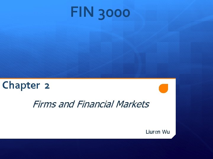 FIN 3000 Chapter 2 Firms and Financial Markets Liuren Wu 