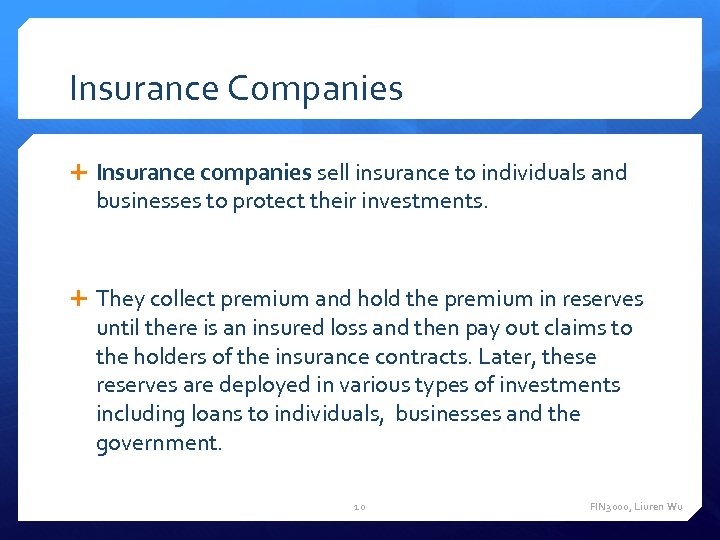 Insurance Companies Insurance companies sell insurance to individuals and businesses to protect their investments.