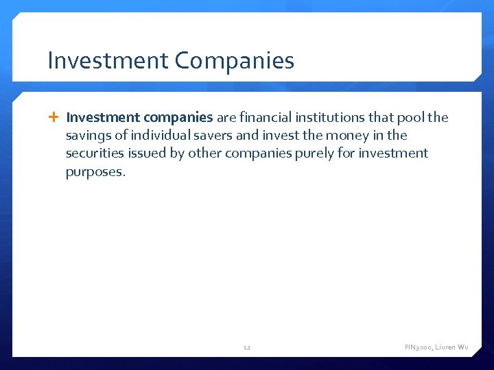 Investment Companies Investment companies are financial institutions that pool the savings of individual savers