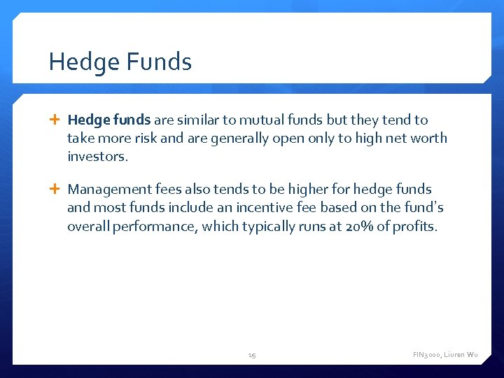 Hedge Funds Hedge funds are similar to mutual funds but they tend to take
