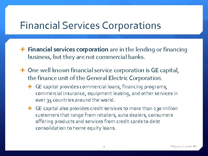 Financial Services Corporations Financial services corporation are in the lending or financing business, but