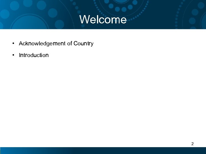Welcome • Acknowledgement of Country • Introduction 2 