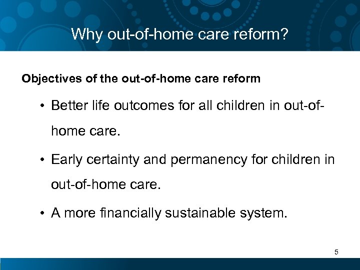 Why out-of-home care reform? Objectives of the out-of-home care reform • Better life outcomes