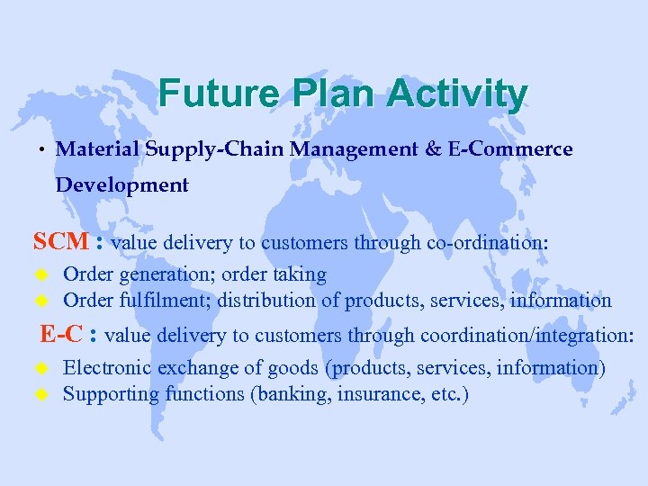 Future Plan Activity • Material Supply-Chain Management & E-Commerce Development SCM : value delivery