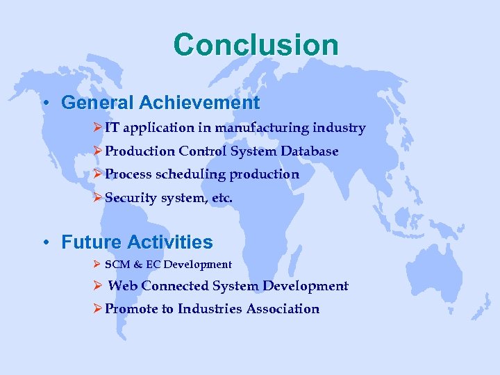 Conclusion • General Achievement Ø IT application in manufacturing industry Ø Production Control System