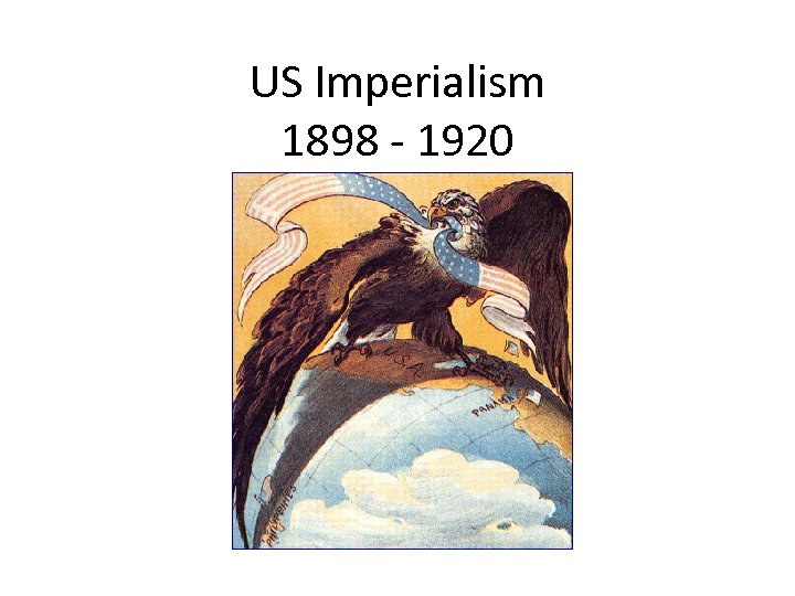 US Imperialism 1898 - 1920 