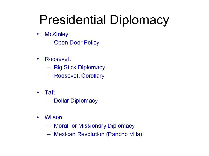 Presidential Diplomacy • Mc. Kinley – Open Door Policy • Roosevelt – Big Stick