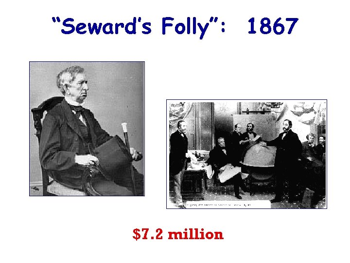 “Seward’s Folly”: 1867 $7. 2 million 