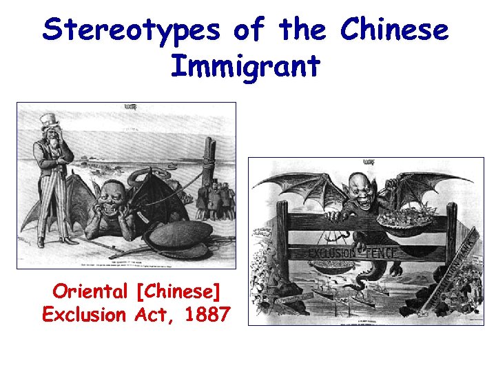 Stereotypes of the Chinese Immigrant Oriental [Chinese] Exclusion Act, 1887 