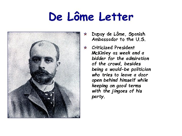 De Lôme Letter Dupuy de Lôme, Spanish Ambassador to the U. S. Criticized President