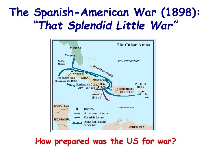 The Spanish-American War (1898): “That Splendid Little War” How prepared was the US for